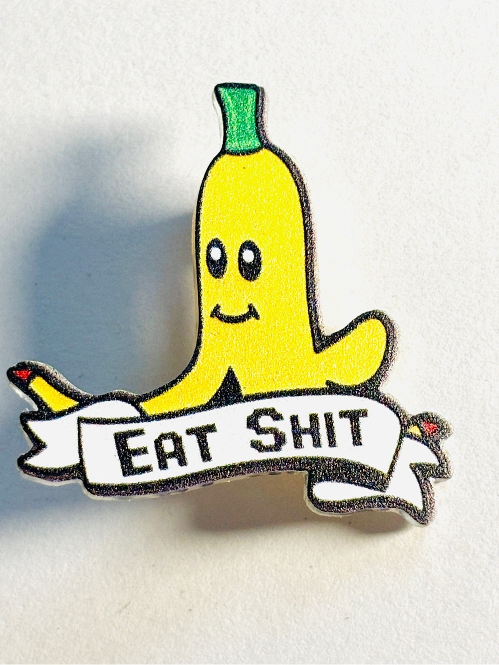 Eat Sh*t Banana Acrylic Unisex Brooch, NWT
